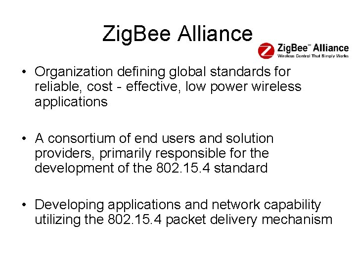 Zig. Bee Alliance • Organization defining global standards for reliable, cost‐effective, low power wireless