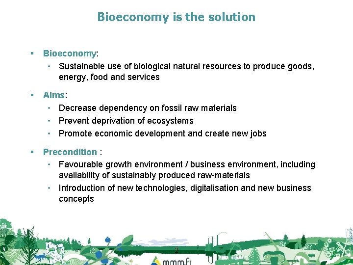 Bioeconomy is the solution § Bioeconomy: • Sustainable use of biological natural resources to