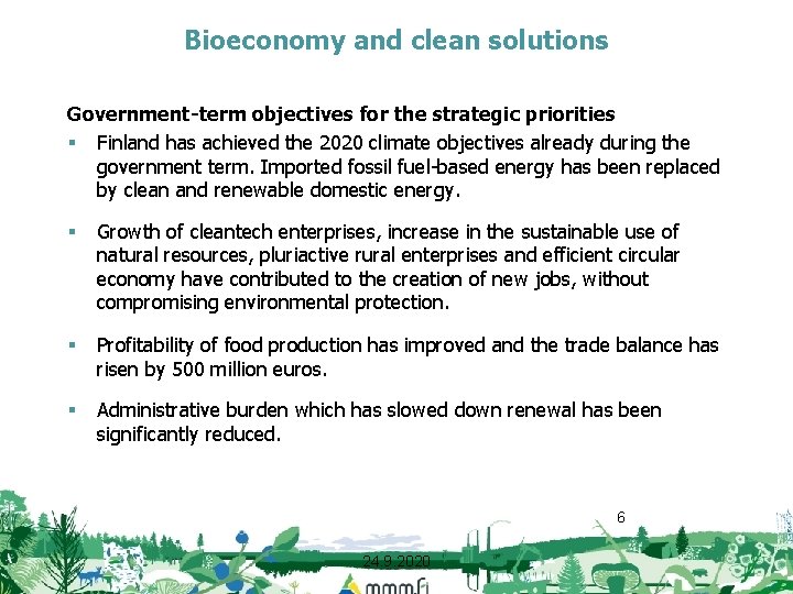 Bioeconomy and clean solutions Government-term objectives for the strategic priorities § Finland has achieved