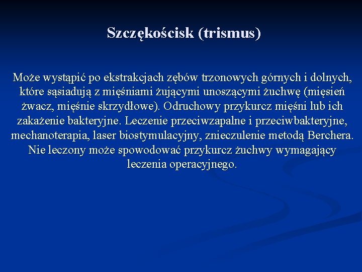 Szczękościsk (trismus) Może wystąpić po ekstrakcjach zębów trzonowych górnych i dolnych, które sąsiadują z