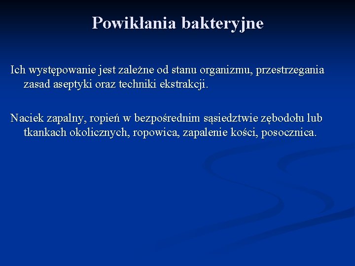 Powikłania bakteryjne Ich występowanie jest zależne od stanu organizmu, przestrzegania zasad aseptyki oraz techniki