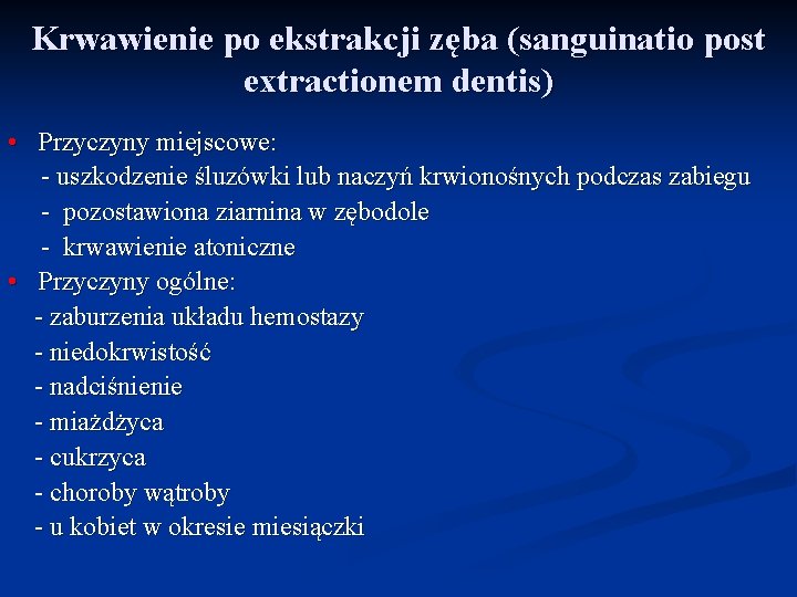 Krwawienie po ekstrakcji zęba (sanguinatio post extractionem dentis) • Przyczyny miejscowe: - uszkodzenie śluzówki