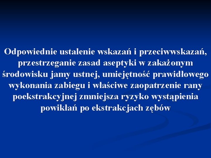 Odpowiednie ustalenie wskazań i przeciwwskazań, przestrzeganie zasad aseptyki w zakażonym środowisku jamy ustnej, umiejętność