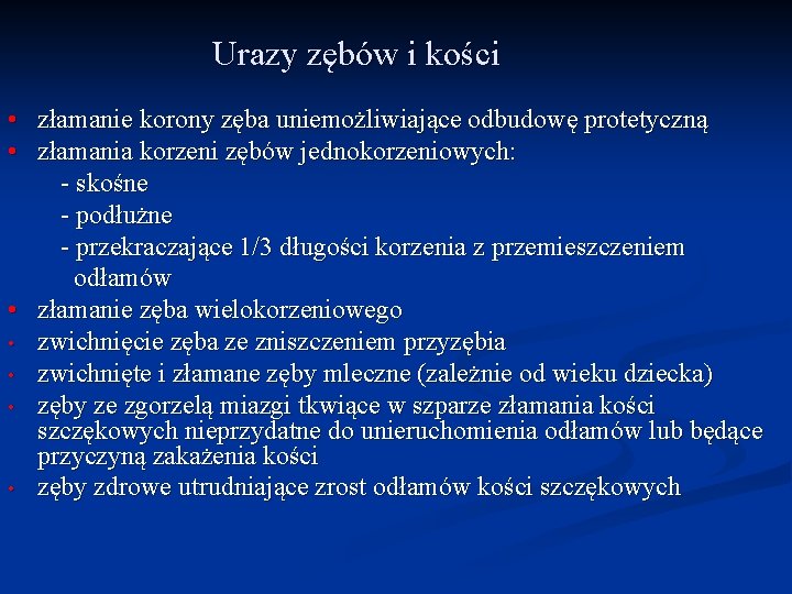 Urazy zębów i kości • złamanie korony zęba uniemożliwiające odbudowę protetyczną • złamania korzeni