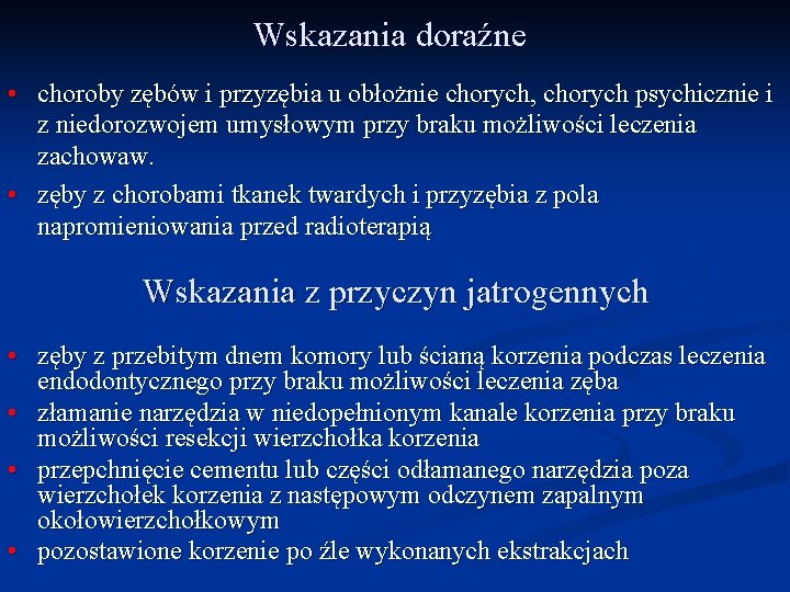 Wskazania doraźne • choroby zębów i przyzębia u obłożnie chorych, chorych psychicznie i z