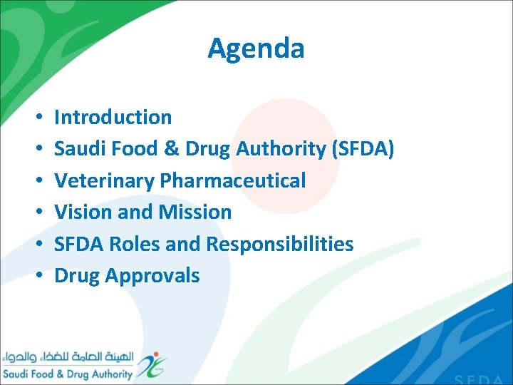 Agenda • • • Introduction Saudi Food & Drug Authority (SFDA) Veterinary Pharmaceutical Vision