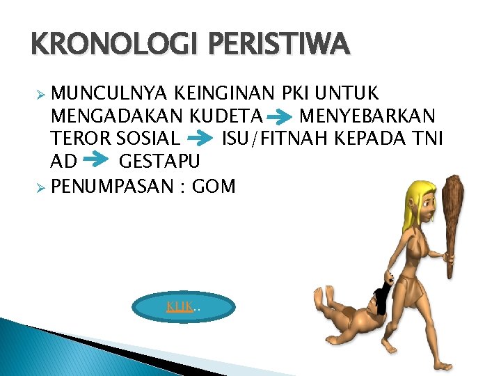 KRONOLOGI PERISTIWA Ø MUNCULNYA KEINGINAN PKI UNTUK MENGADAKAN KUDETA MENYEBARKAN TEROR SOSIAL ISU/FITNAH KEPADA