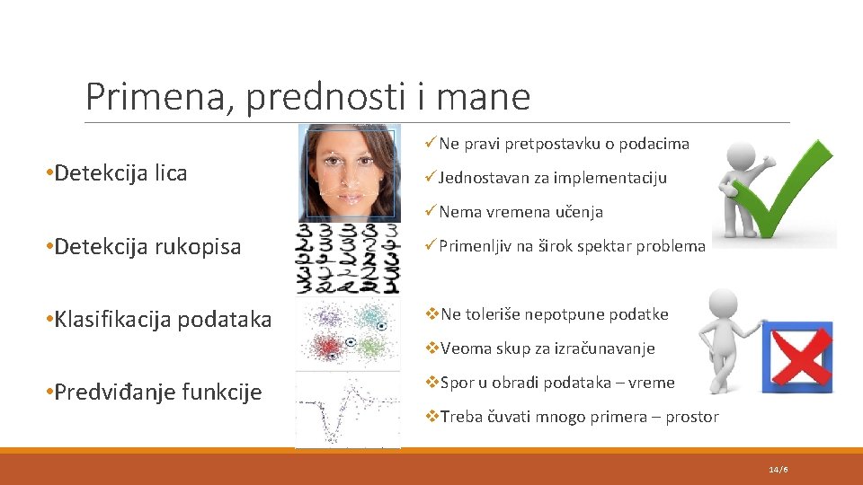 Primena, prednosti i mane üNe pravi pretpostavku o podacima • Detekcija lica üJednostavan za