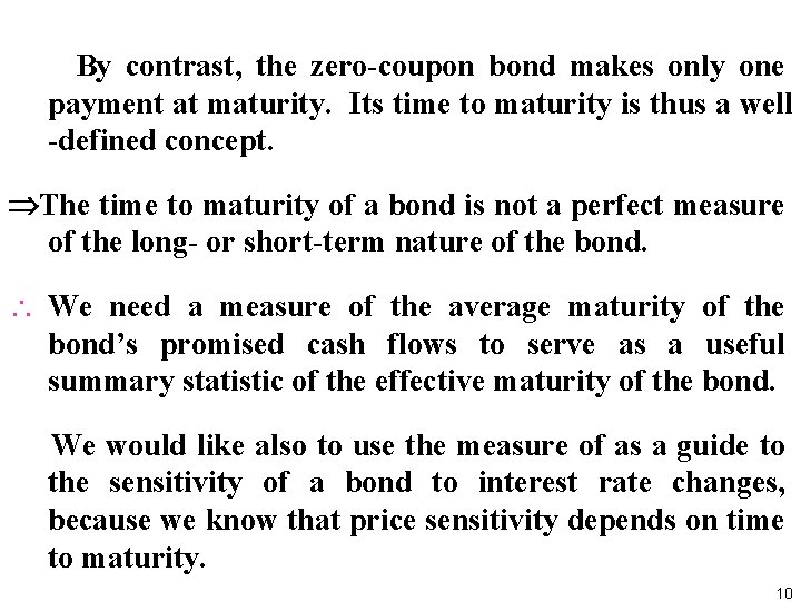  By contrast, the zero coupon bond makes only one payment at maturity. Its