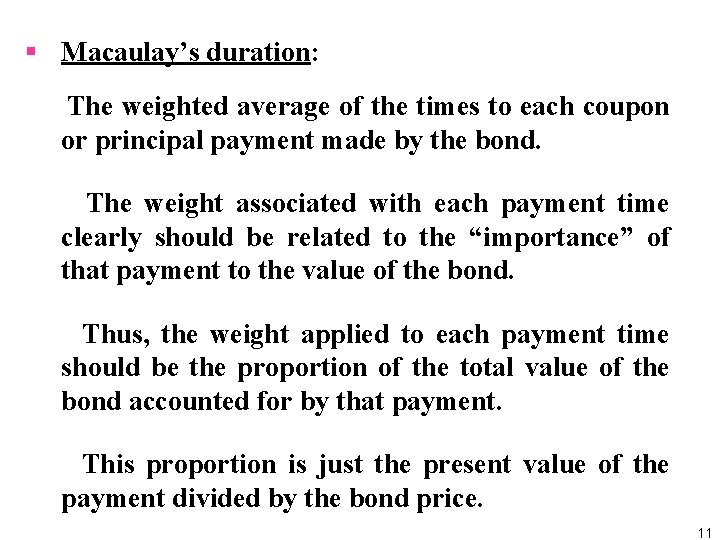 § Macaulay’s duration: The weighted average of the times to each coupon or principal