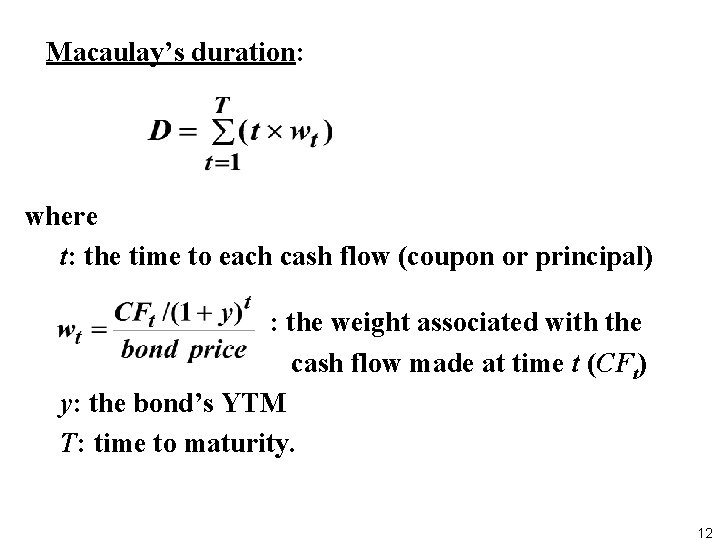  Macaulay’s duration: where t: the time to each cash flow (coupon or principal)