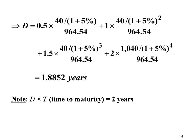  Note: D < T (time to maturity) = 2 years 14 