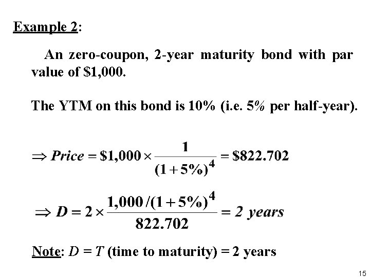 Example 2: An zero coupon, 2 year maturity bond with par value of $1,