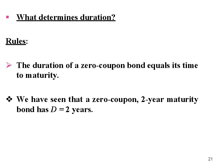 § What determines duration? Rules: Ø The duration of a zero coupon bond equals