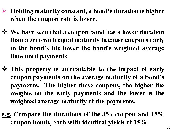 Ø Holding maturity constant, a bond’s duration is higher when the coupon rate is