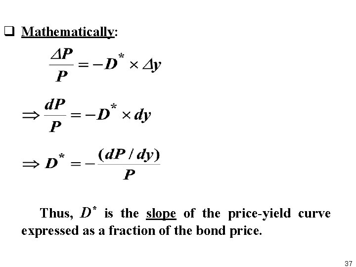q Mathematically: Thus, D* is the slope of the price yield curve expressed as