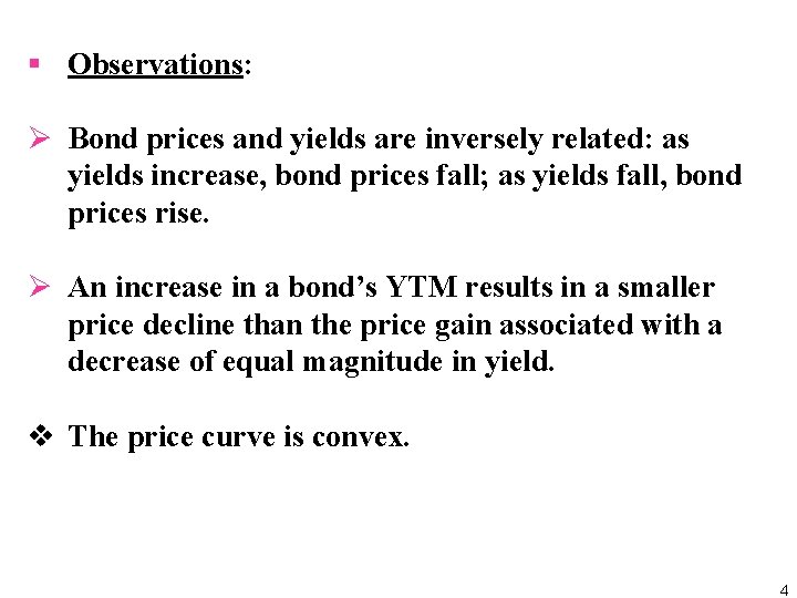 § Observations: Ø Bond prices and yields are inversely related: as yields increase, bond