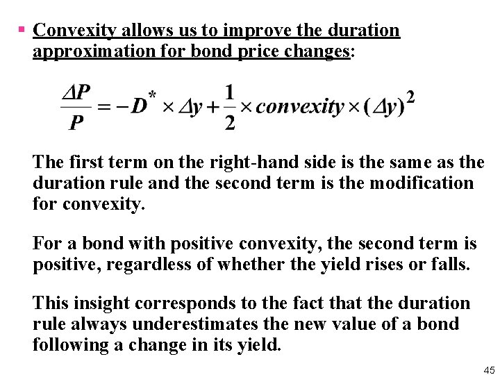 § Convexity allows us to improve the duration approximation for bond price changes: The