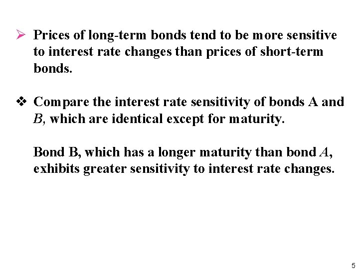 Ø Prices of long term bonds tend to be more sensitive to interest rate