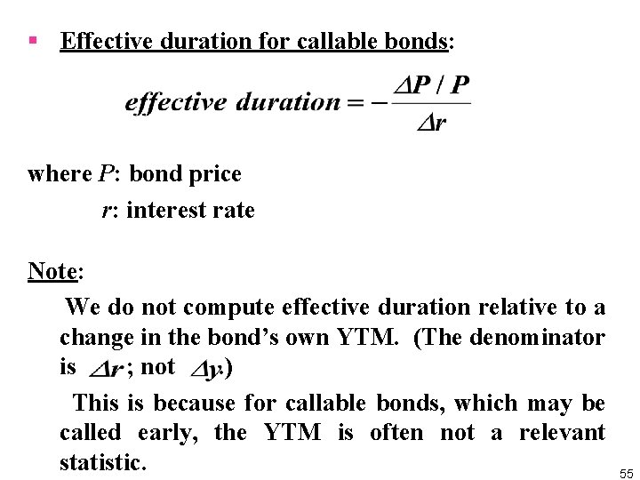 § Effective duration for callable bonds: where P: bond price r: interest rate Note: