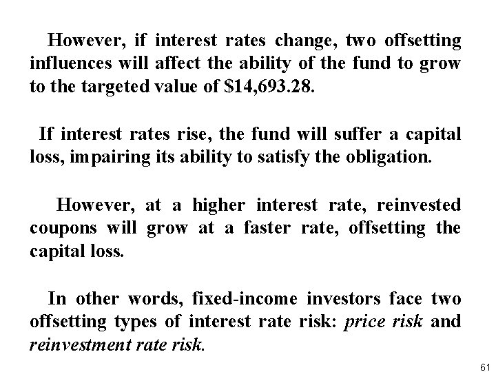  However, if interest rates change, two offsetting influences will affect the ability of