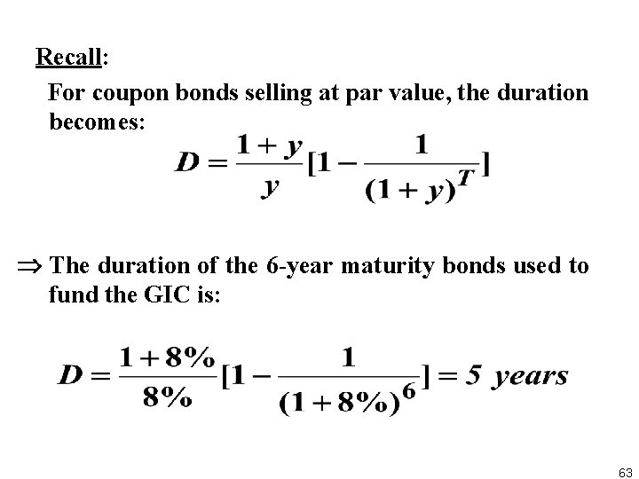  Recall: For coupon bonds selling at par value, the duration becomes: The duration