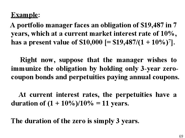  Example: A portfolio manager faces an obligation of $19, 487 in 7 years,