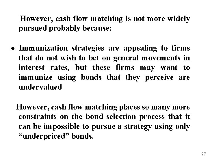  However, cash flow matching is not more widely pursued probably because: Immunization strategies
