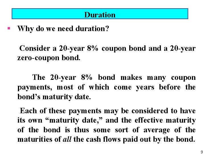 Duration § Why do we need duration? Consider a 20 year 8% coupon bond