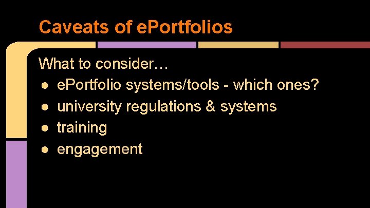 Caveats of e. Portfolios What to consider… ● e. Portfolio systems/tools - which ones?