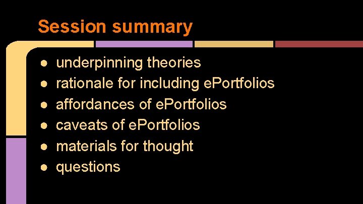 Session summary ● ● ● underpinning theories rationale for including e. Portfolios affordances of