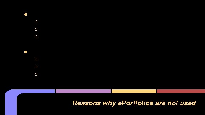 ● Most common reasons: ○ 29 of 81 - never considered using e. Portfolios