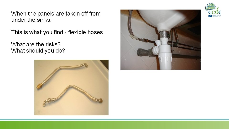 When the panels are taken off from under the sinks. This is what you