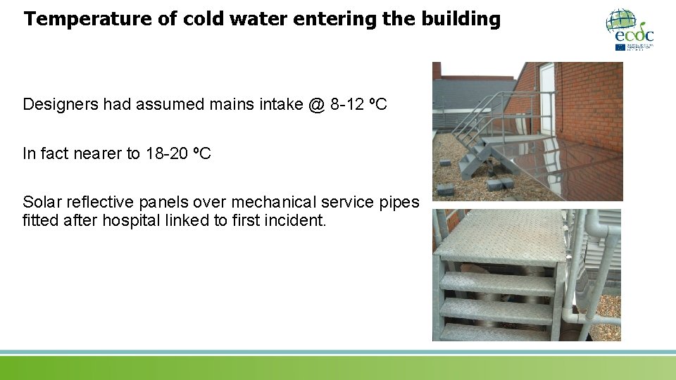 Temperature of cold water entering the building Designers had assumed mains intake @ 8