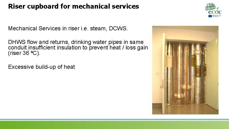 Riser cupboard for mechanical services Mechanical Services in riser i. e. steam, DCWS. DHWS