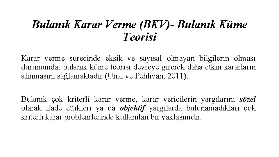 Bulanık Karar Verme (BKV)- Bulanık Küme Teorisi Karar verme sürecinde eksik ve sayısal olmayan