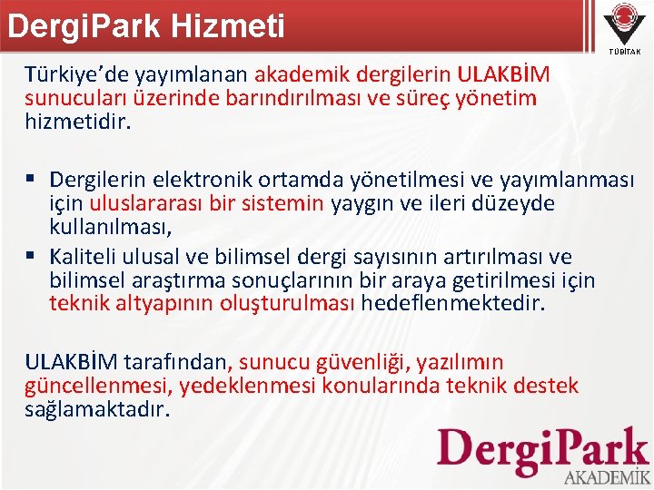 Dergi. Park Hizmeti TÜBİTAK Türkiye’de yayımlanan akademik dergilerin ULAKBİM sunucuları üzerinde barındırılması ve süreç