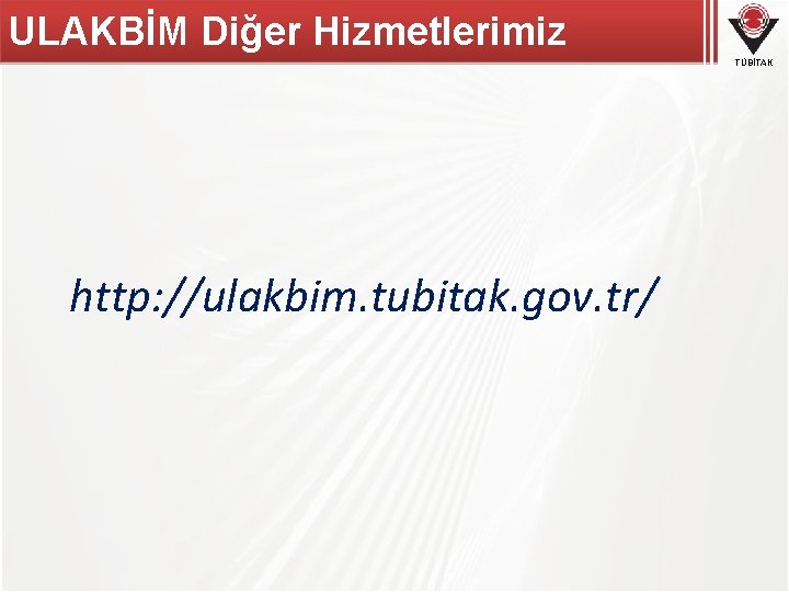 ULAKBİM Diğer Hizmetlerimiz TÜBİTAK http: //ulakbim. tubitak. gov. tr/ 