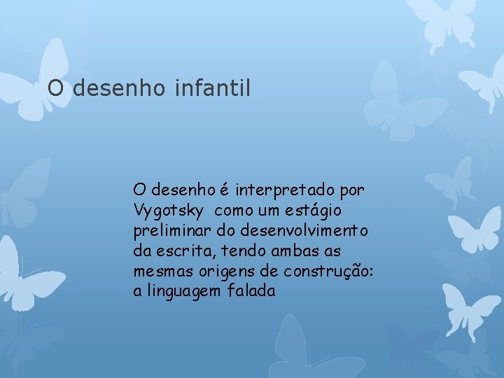 O desenho infantil O desenho é interpretado por Vygotsky como um estágio preliminar do