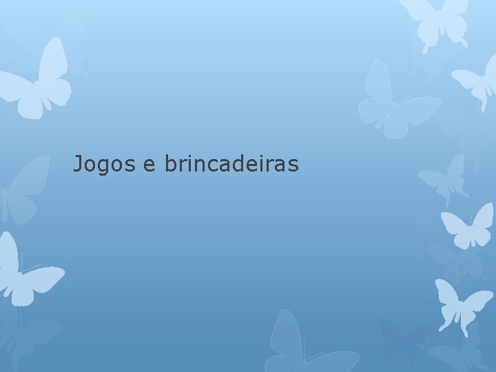 Jogos e brincadeiras 