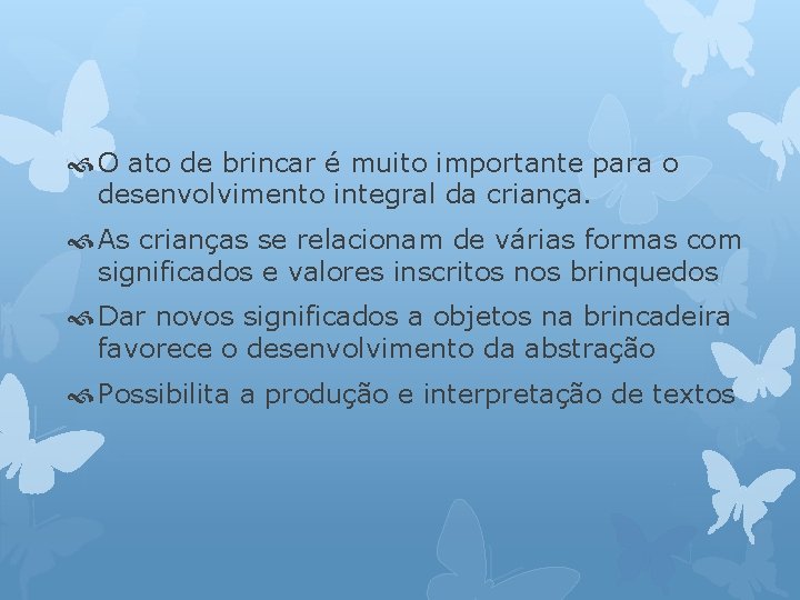  O ato de brincar é muito importante para o desenvolvimento integral da criança.