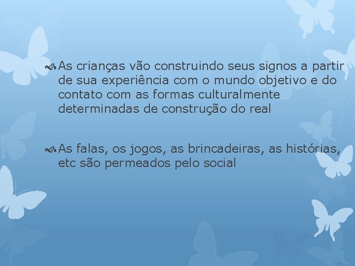  As crianças vão construindo seus signos a partir de sua experiência com o