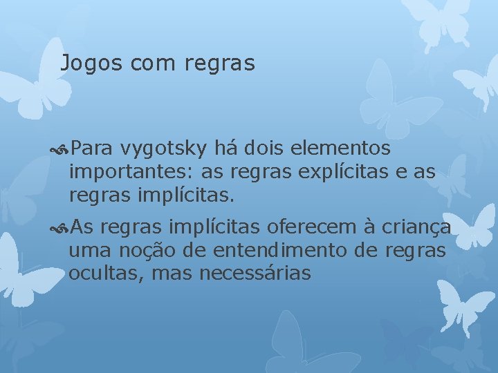 Jogos com regras Para vygotsky há dois elementos importantes: as regras explícitas e as