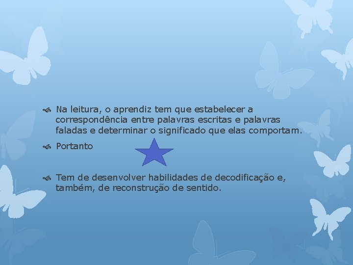  Na leitura, o aprendiz tem que estabelecer a correspondência entre palavras escritas e