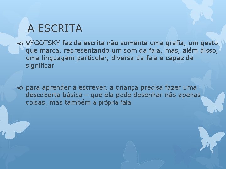 A ESCRITA VYGOTSKY faz da escrita não somente uma grafia, um gesto que marca,