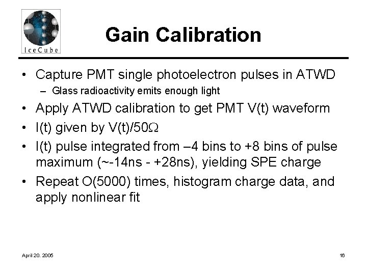 Gain Calibration • Capture PMT single photoelectron pulses in ATWD – Glass radioactivity emits