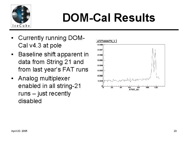 DOM-Cal Results • Currently running DOMCal v 4. 3 at pole • Baseline shift