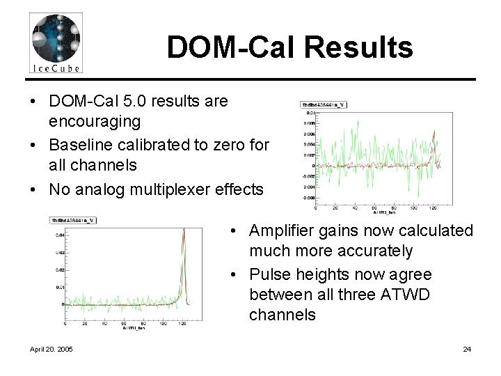 DOM-Cal Results • DOM-Cal 5. 0 results are encouraging • Baseline calibrated to zero