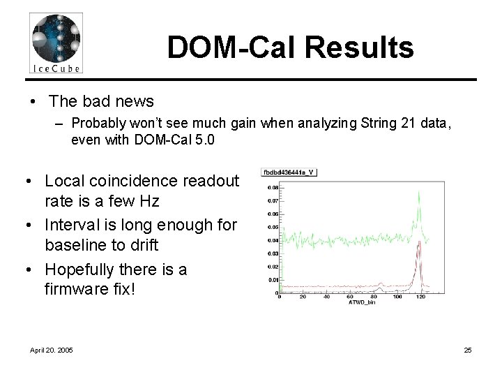 DOM-Cal Results • The bad news – Probably won’t see much gain when analyzing