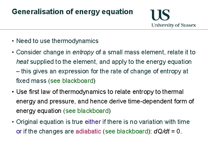 Generalisation of energy equation • Need to use thermodynamics • Consider change in entropy